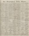 Birmingham Daily Gazette Wednesday 06 April 1864 Page 1