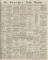 Birmingham Daily Gazette Friday 23 September 1864 Page 1
