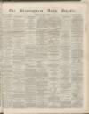 Birmingham Daily Gazette Friday 09 December 1864 Page 1