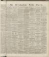 Birmingham Daily Gazette Tuesday 13 December 1864 Page 1