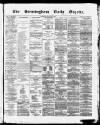 Birmingham Daily Gazette Tuesday 28 March 1865 Page 1