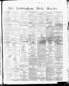 Birmingham Daily Gazette Friday 31 March 1865 Page 1