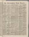 Birmingham Daily Gazette Thursday 15 February 1866 Page 1