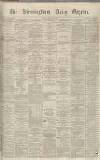 Birmingham Daily Gazette Friday 27 April 1866 Page 1