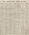 Birmingham Daily Gazette Friday 11 January 1867 Page 1