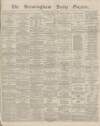 Birmingham Daily Gazette Wednesday 03 April 1867 Page 1
