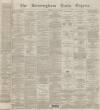 Birmingham Daily Gazette Tuesday 04 June 1867 Page 1
