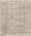 Birmingham Daily Gazette Thursday 17 October 1867 Page 1