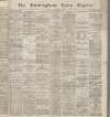 Birmingham Daily Gazette Friday 01 November 1867 Page 1
