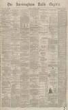 Birmingham Daily Gazette Friday 08 January 1869 Page 1