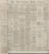 Birmingham Daily Gazette Wednesday 05 January 1870 Page 1