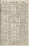 Birmingham Daily Gazette Wednesday 26 January 1870 Page 1