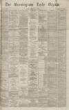 Birmingham Daily Gazette Friday 11 February 1870 Page 1