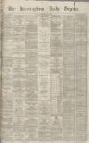 Birmingham Daily Gazette Friday 25 February 1870 Page 1