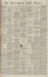 Birmingham Daily Gazette Friday 01 April 1870 Page 1