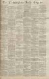 Birmingham Daily Gazette Thursday 07 April 1870 Page 1