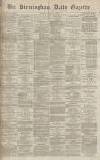 Birmingham Daily Gazette Tuesday 12 April 1870 Page 1