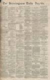 Birmingham Daily Gazette Thursday 21 April 1870 Page 1