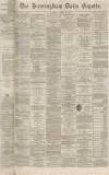 Birmingham Daily Gazette Wednesday 27 April 1870 Page 1
