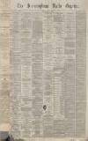Birmingham Daily Gazette Friday 06 May 1870 Page 1