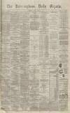 Birmingham Daily Gazette Tuesday 05 July 1870 Page 1