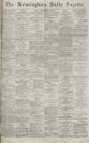 Birmingham Daily Gazette Friday 16 December 1870 Page 1