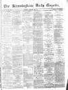 Birmingham Daily Gazette Friday 29 January 1875 Page 1