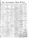 Birmingham Daily Gazette Tuesday 02 March 1875 Page 1