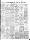 Birmingham Daily Gazette Tuesday 09 March 1875 Page 1