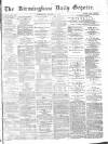 Birmingham Daily Gazette Wednesday 10 March 1875 Page 1