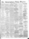 Birmingham Daily Gazette Tuesday 23 March 1875 Page 1