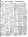 Birmingham Daily Gazette Thursday 25 March 1875 Page 1