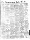 Birmingham Daily Gazette Monday 12 July 1875 Page 1
