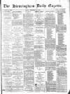 Birmingham Daily Gazette Friday 10 September 1875 Page 1