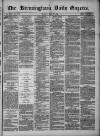 Birmingham Daily Gazette Monday 07 July 1879 Page 1