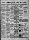 Birmingham Daily Gazette Friday 05 December 1879 Page 1