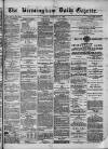 Birmingham Daily Gazette Friday 12 December 1879 Page 1