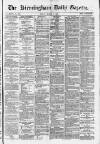 Birmingham Daily Gazette Monday 01 March 1880 Page 1