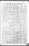 Birmingham Daily Gazette Monday 18 February 1889 Page 1