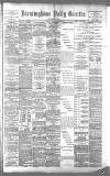 Birmingham Daily Gazette Friday 15 March 1889 Page 1