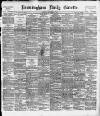 Birmingham Daily Gazette Saturday 01 September 1894 Page 1