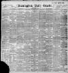 Birmingham Daily Gazette Thursday 12 May 1898 Page 1
