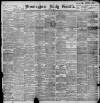 Birmingham Daily Gazette Saturday 21 May 1898 Page 1