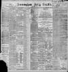 Birmingham Daily Gazette Monday 04 July 1898 Page 1