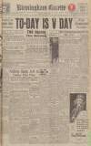 Birmingham Daily Gazette Tuesday 08 May 1945 Page 1
