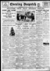 Evening Despatch Saturday 04 August 1928 Page 1