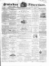 Swindon Advertiser and North Wilts Chronicle Monday 29 July 1861 Page 1