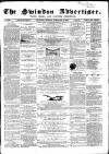 Swindon Advertiser and North Wilts Chronicle Monday 25 February 1867 Page 1