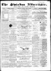 Swindon Advertiser and North Wilts Chronicle Monday 15 April 1867 Page 1