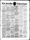 Swindon Advertiser and North Wilts Chronicle Monday 03 April 1882 Page 1